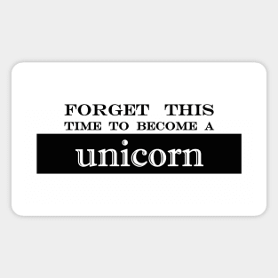 forget this time to become a unicorn Magnet